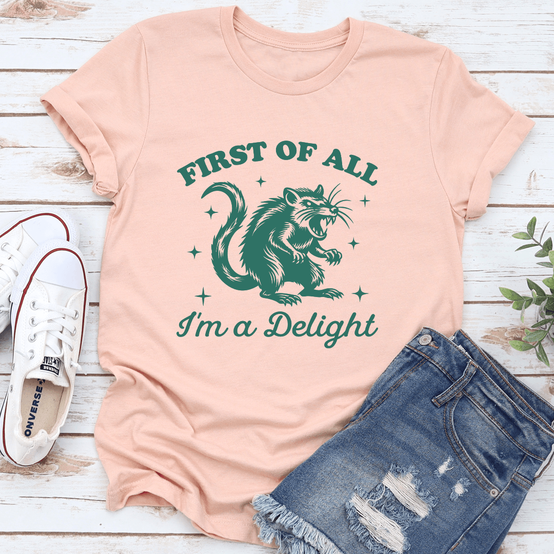 First Of All I'm A Delight Tee