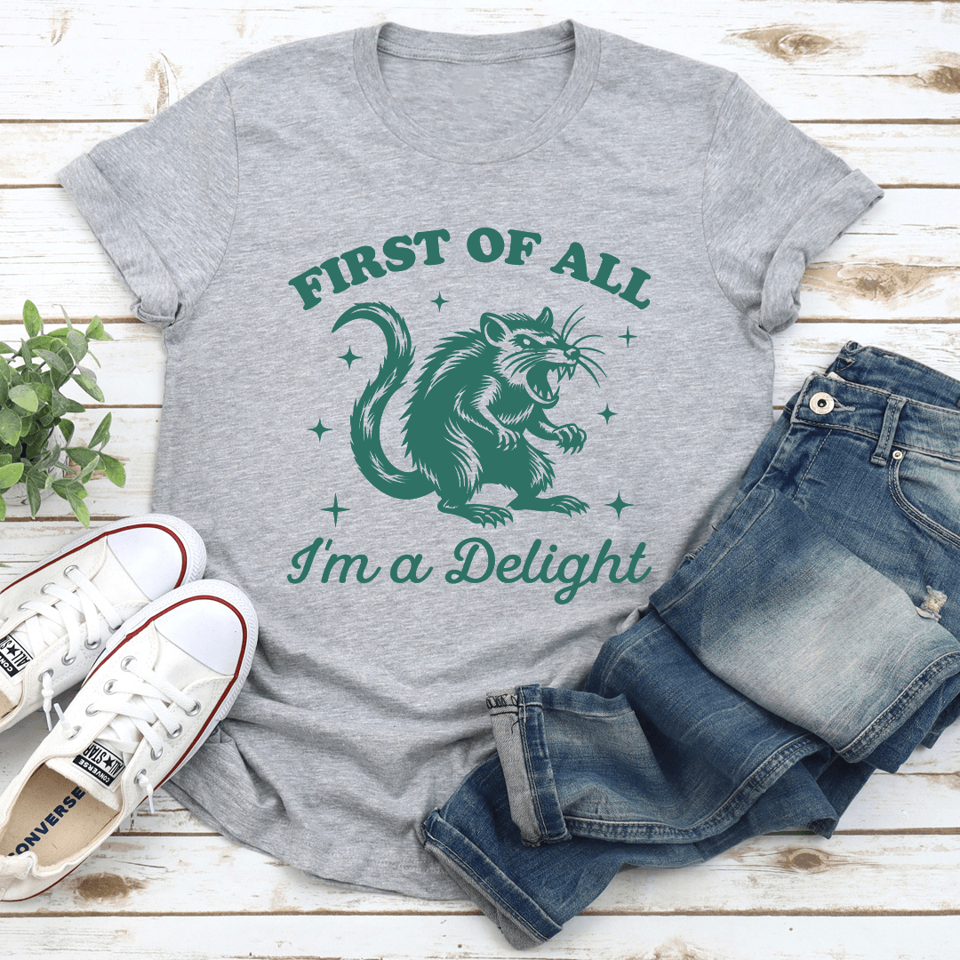 First Of All Im A Delight Tee 3