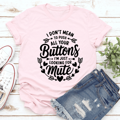 I Don't Mean To Push All Your Buttons Tee