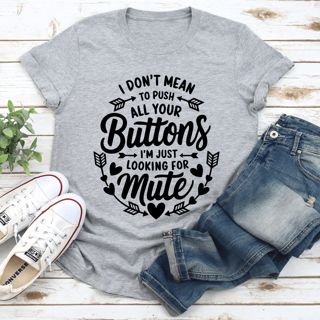 I Dont Mean To Push All Your Buttons Tee 3