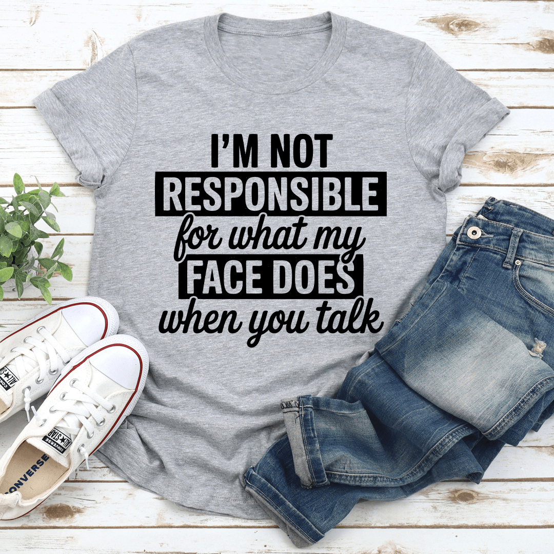I'm Not Responsible For What Tee