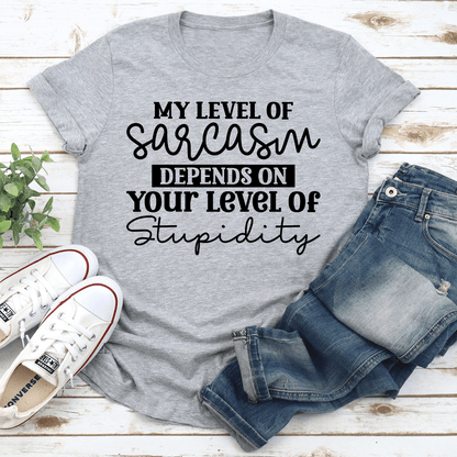 My Level Of Sarcasm Depends Tee