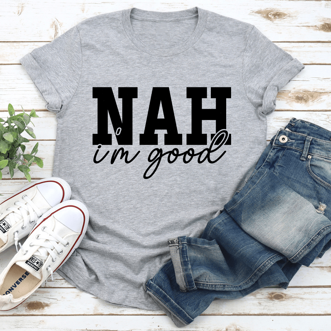 Nah Im Good Tee 2