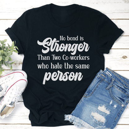 No Bond Stronger Than Two Co Worker Tee