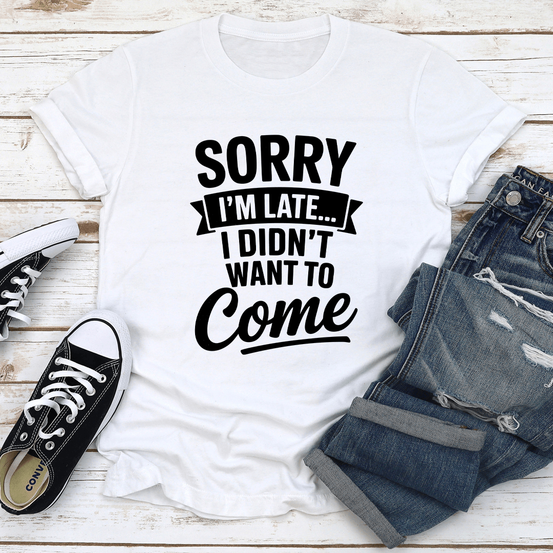 Sorry Im Late Tee 2