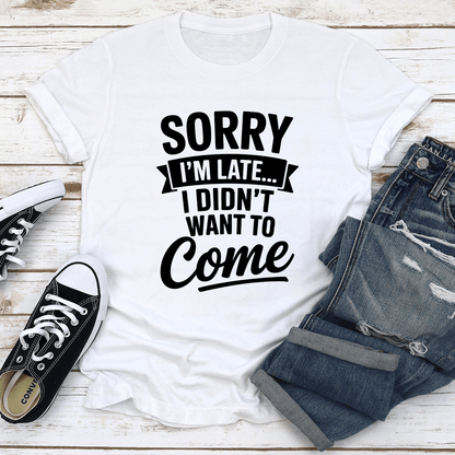 Sorry Im Late Tee 2