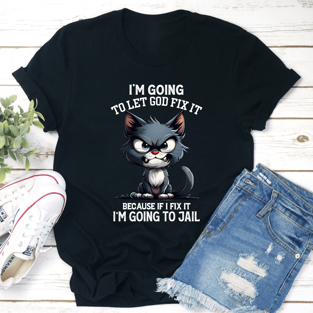 Im Going To Let God Fix It Tee 1