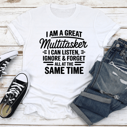 I Am A Great Multitasker I Can Listen Tee
