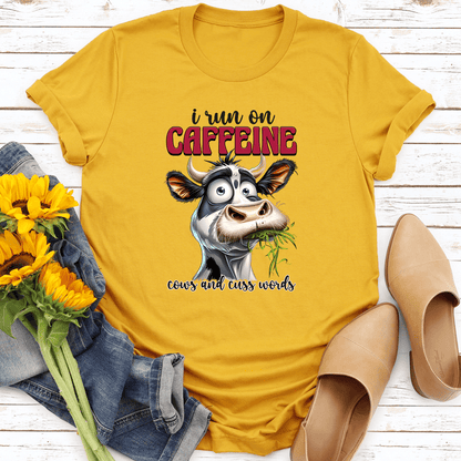 I Run On Caffeine Cows And Cuss Words Tee