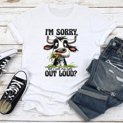 Im Sorry Did I Will My Eyes Out Loud Tee 2