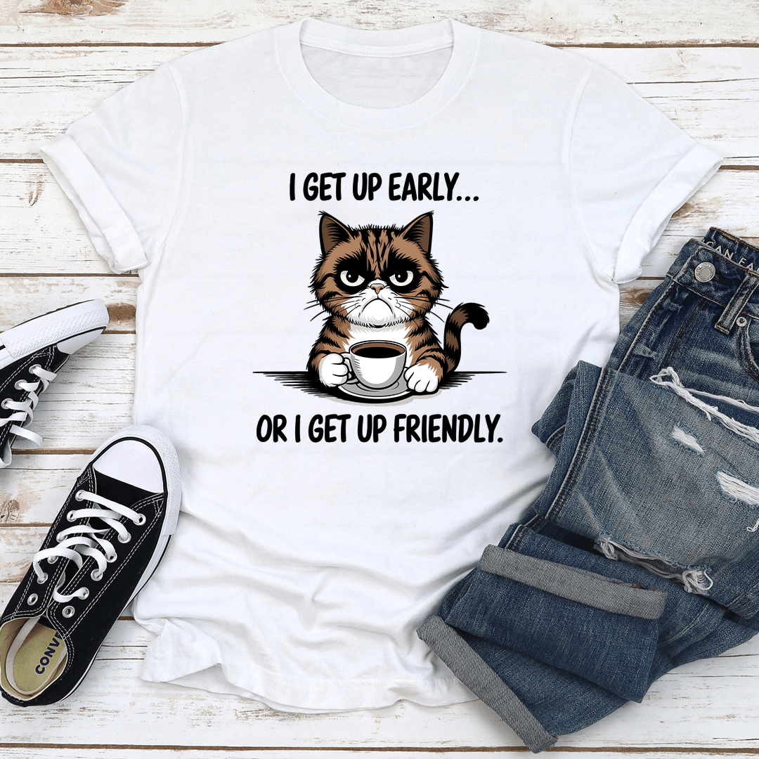 I Get Up Early Or I Get Up Friendly Tee 2