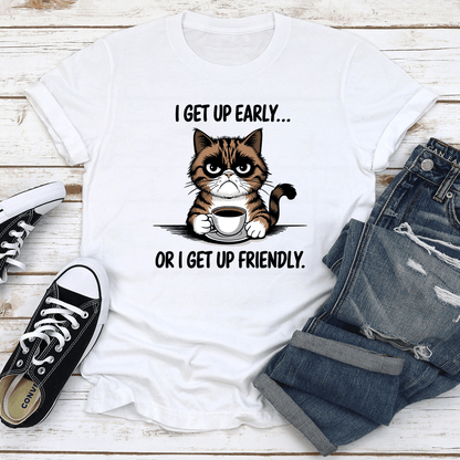 I Get Up Early Or I Get Up Friendly Tee 2
