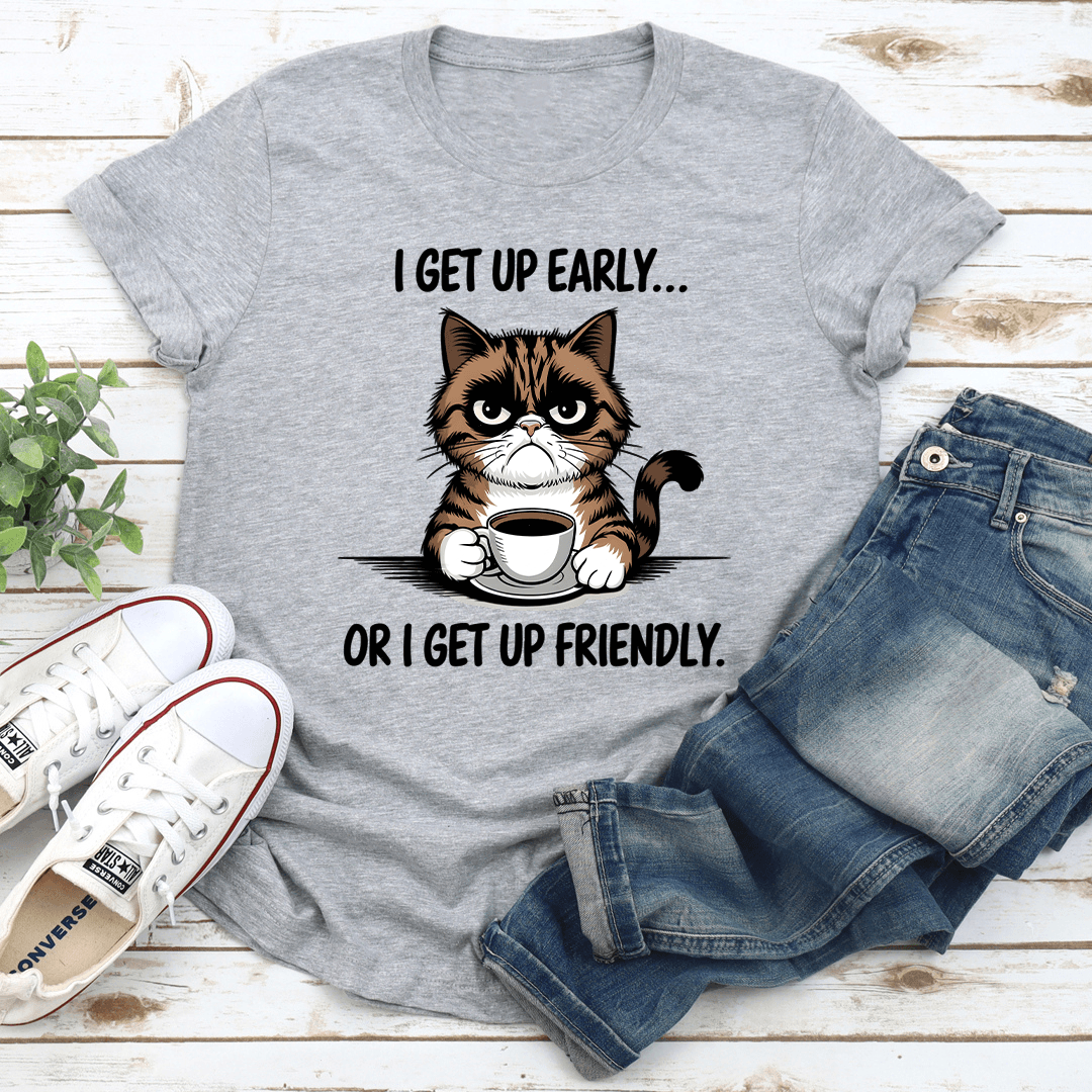 I Get Up Early Or I Get Up Friendly Tee 3