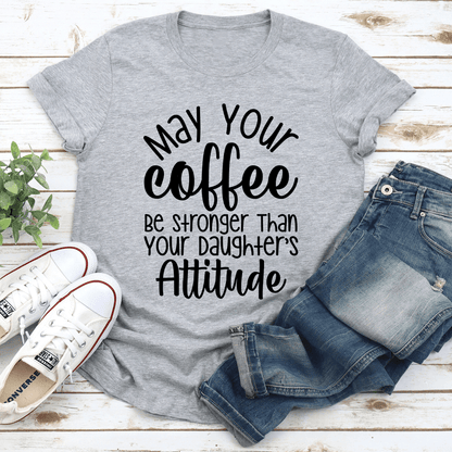 May Your Coffee Be Stronger Than Tee