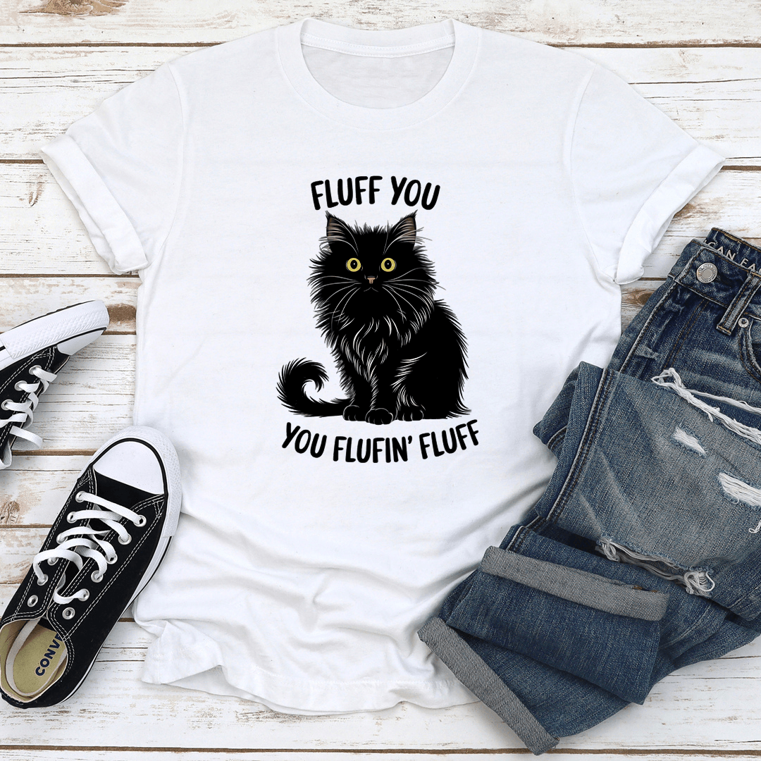 Fluff You You Fluffin Fluff Tee