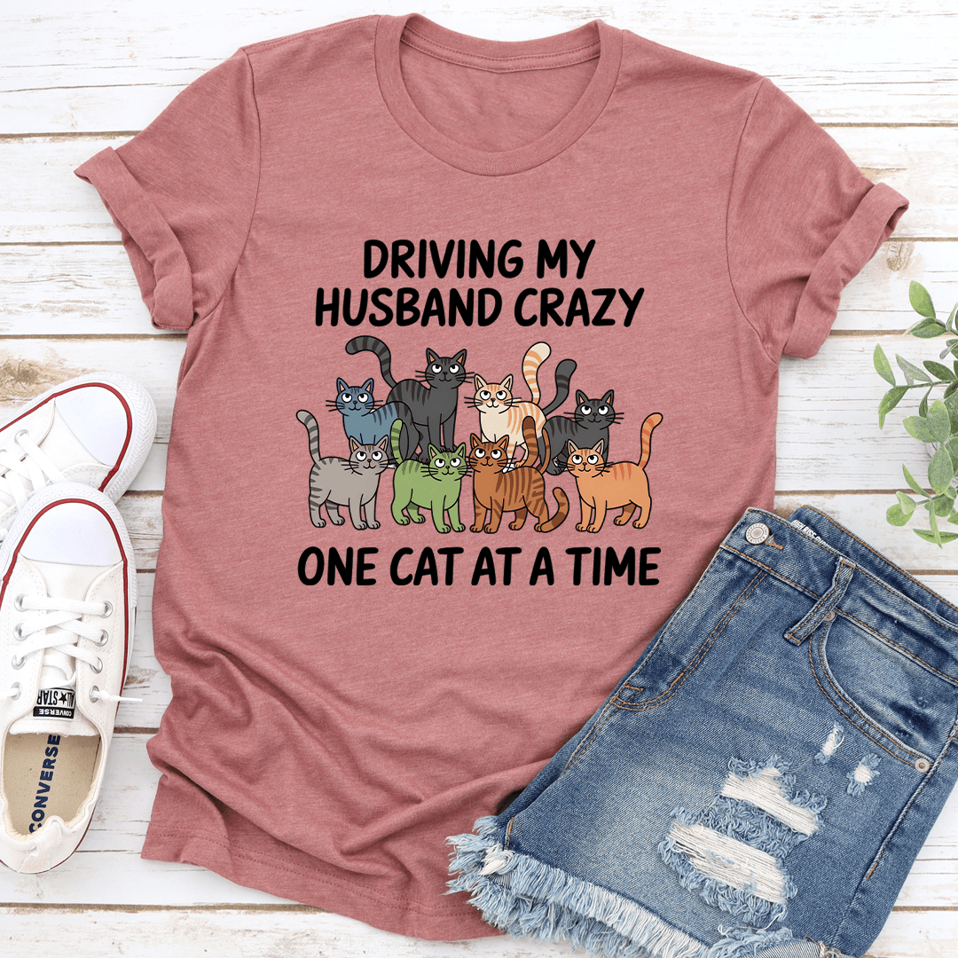 Driving My Husband Crazy One Cat At A Time Tee 1