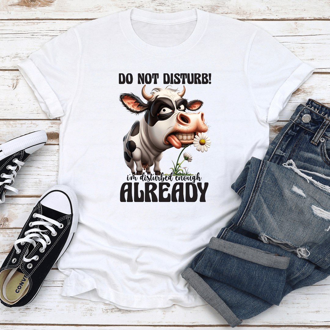 Do Not Disturb Im Disturbed Enough Already Tee 1