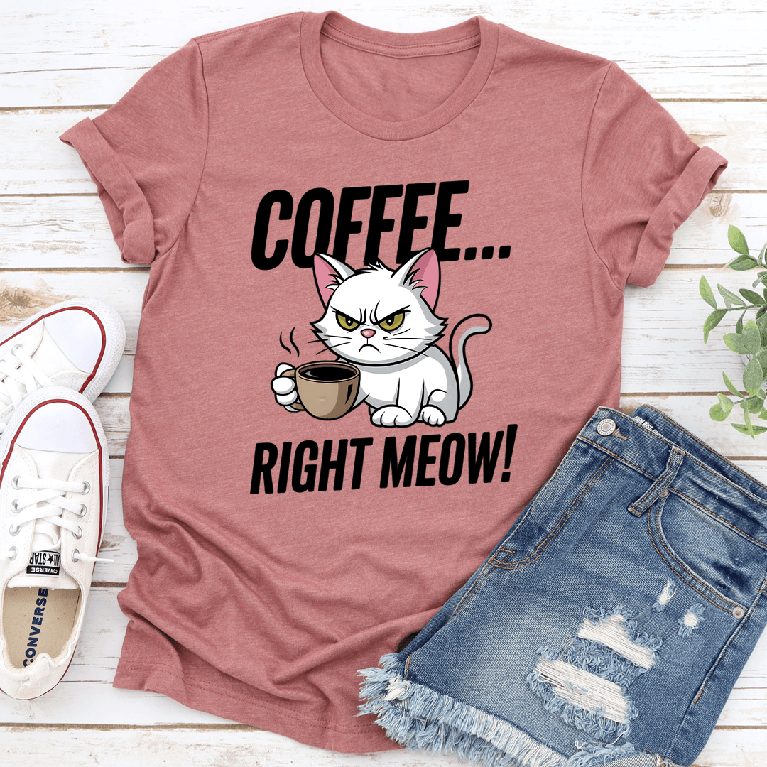 Coffee Right Meow Tee