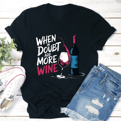 When In Doubt Pour More Wine Tee 1
