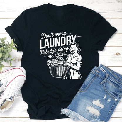Dont Worry Laundry Nobodys Doing Me Either Tee 1