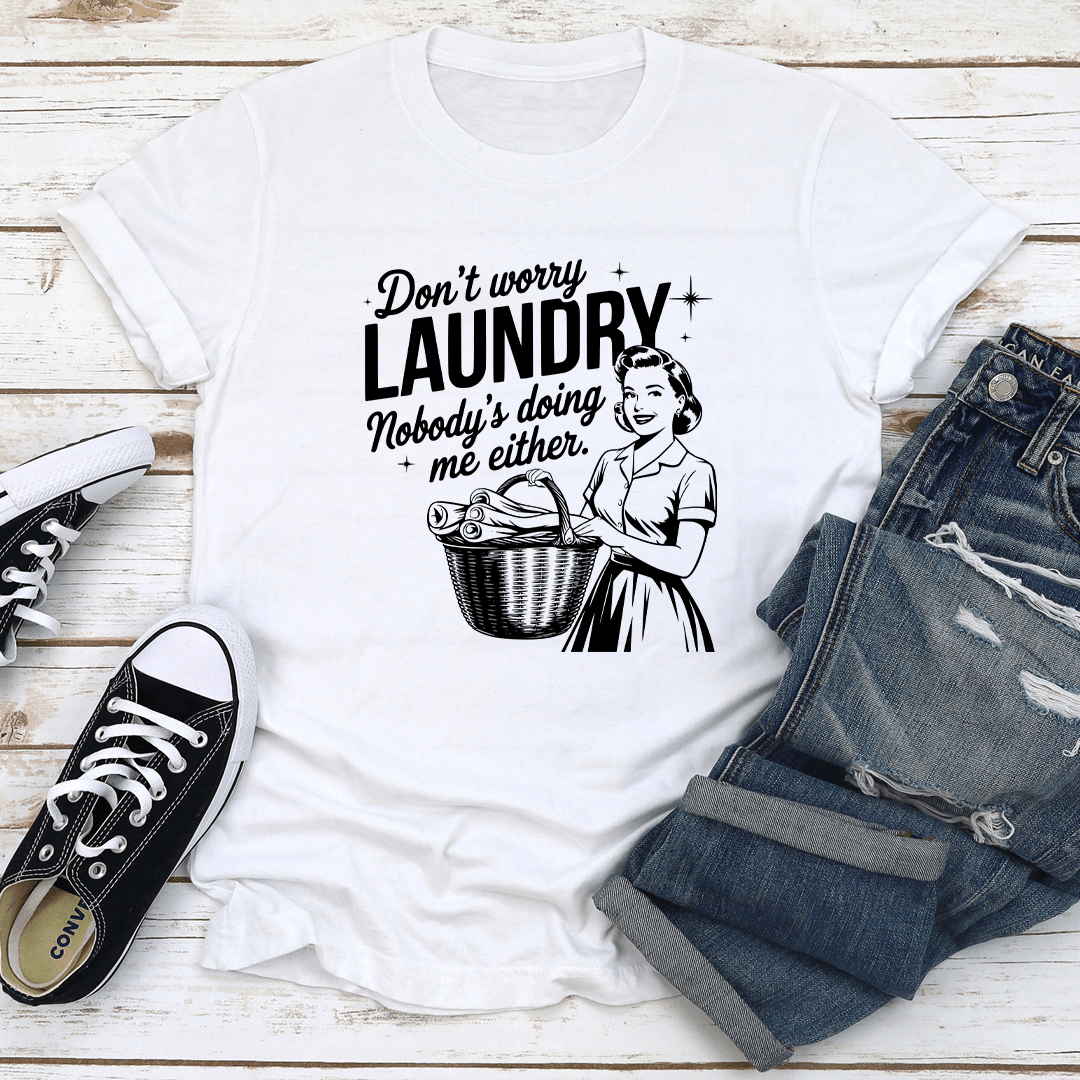 Dont Worry Laundry Nobodys Doing Me Either Tee 2
