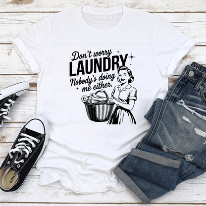 Dont Worry Laundry Nobodys Doing Me Either Tee 2