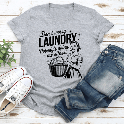 Don't Worry Laundry Nobody's Doing Me Either Tee