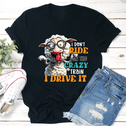 I Dont Ride On The Crazy Train Tee 1