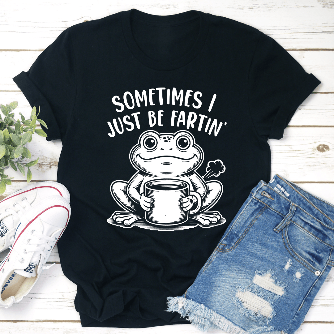 Sometimes I Just Be Fartin Tee