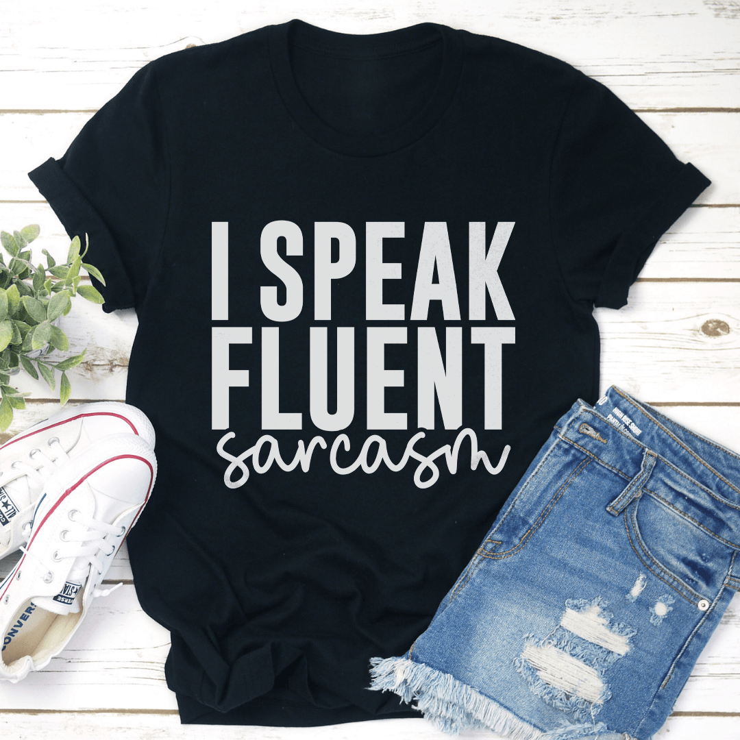 I Speak Fluent Sarcasm Tee 1