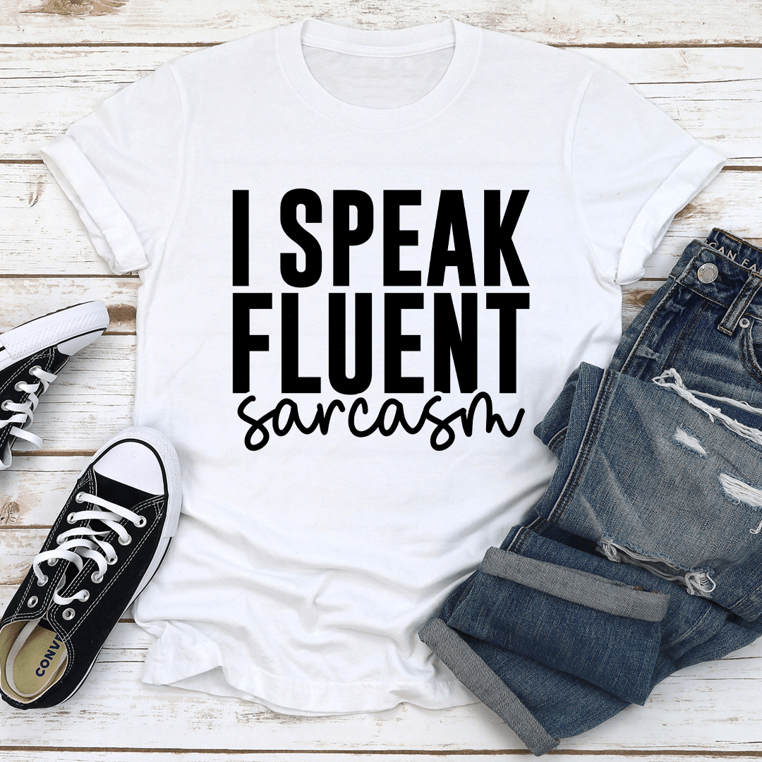 I Speak Fluent Sarcasm Tee