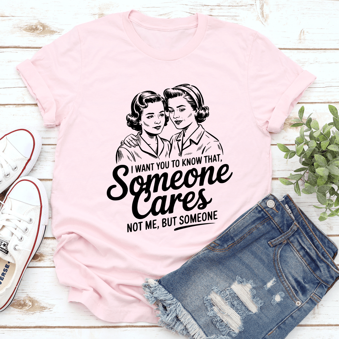 I Want Someone Cares Not Me Tee