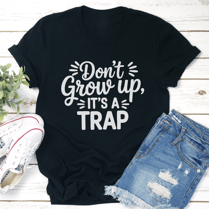 Dont Grow Up Its A Trap Tee 1