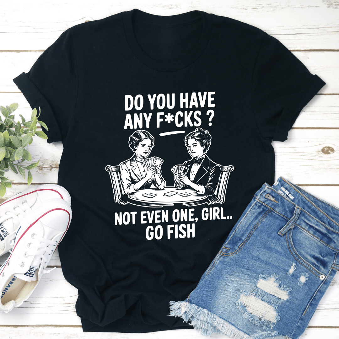 Do You Have Any Fcks Tee 1