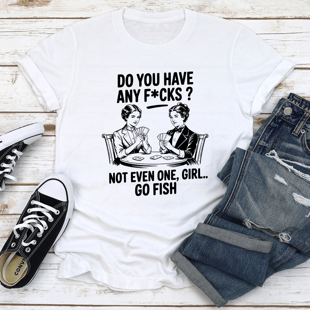 Do You Have Any Fcks Tee 3