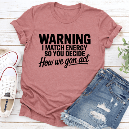 Warning I Match Energy So You Decide Tee