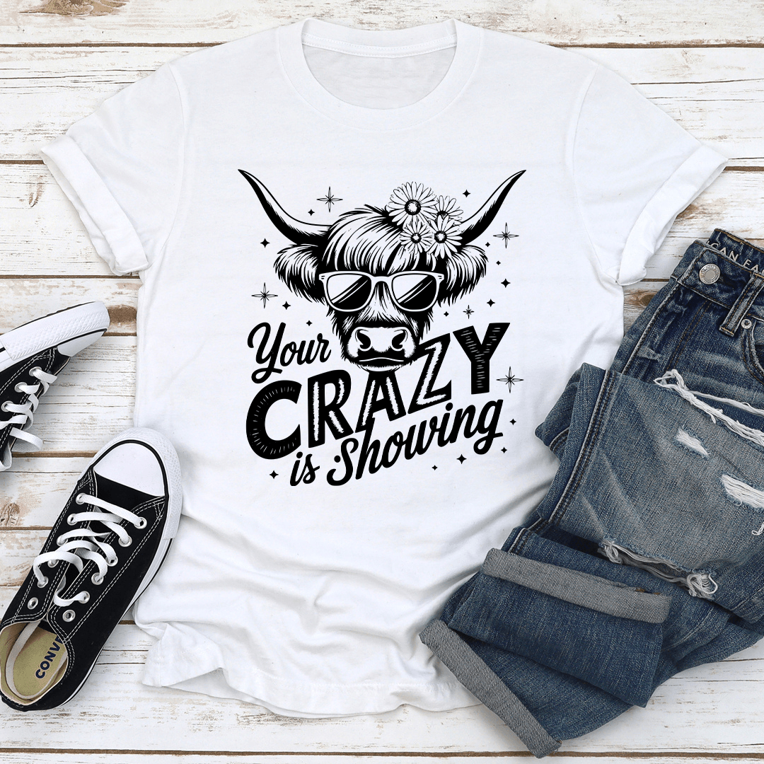 Your Crazy Is Showing Tee 1