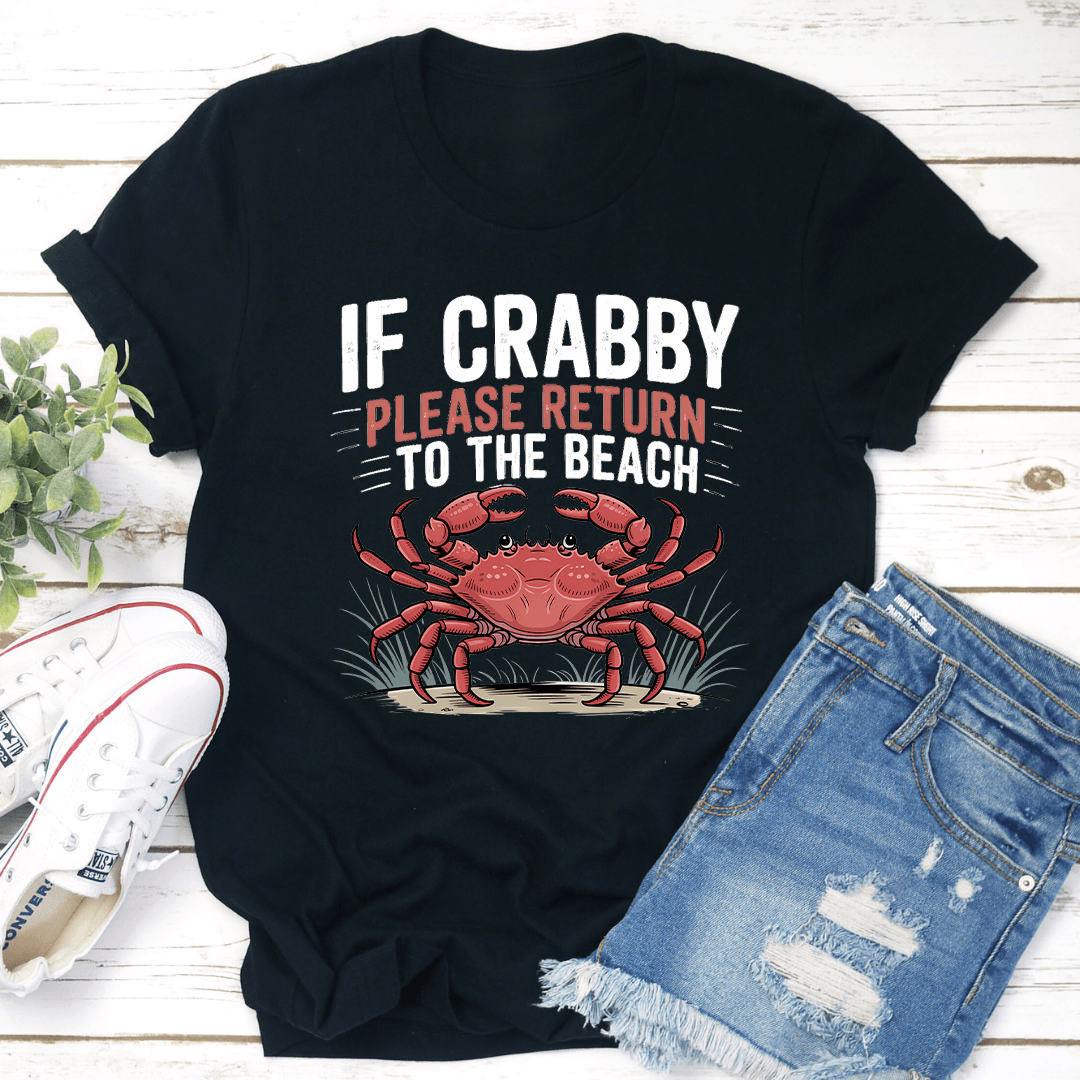 If Crabby Please Return To The Beach Tee  3