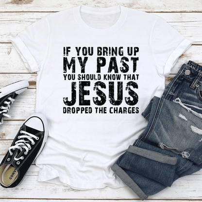 If You Bring Up My Past Tee