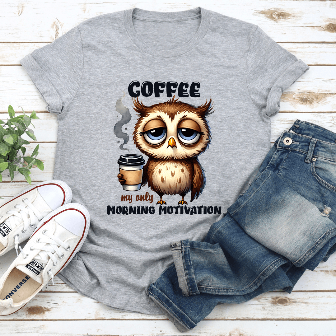Coffee My Only Morning Motivation Tee 3