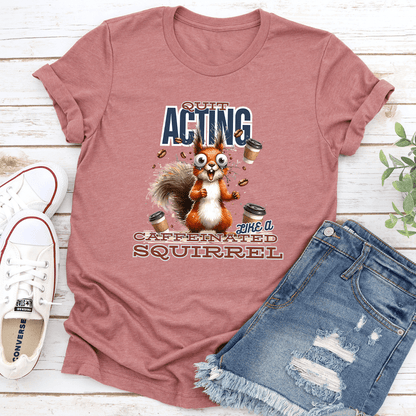 Quit Acting Like A Caffeinated Tee