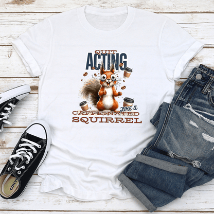 Quit Acting Like A Caffeinated Tee 1