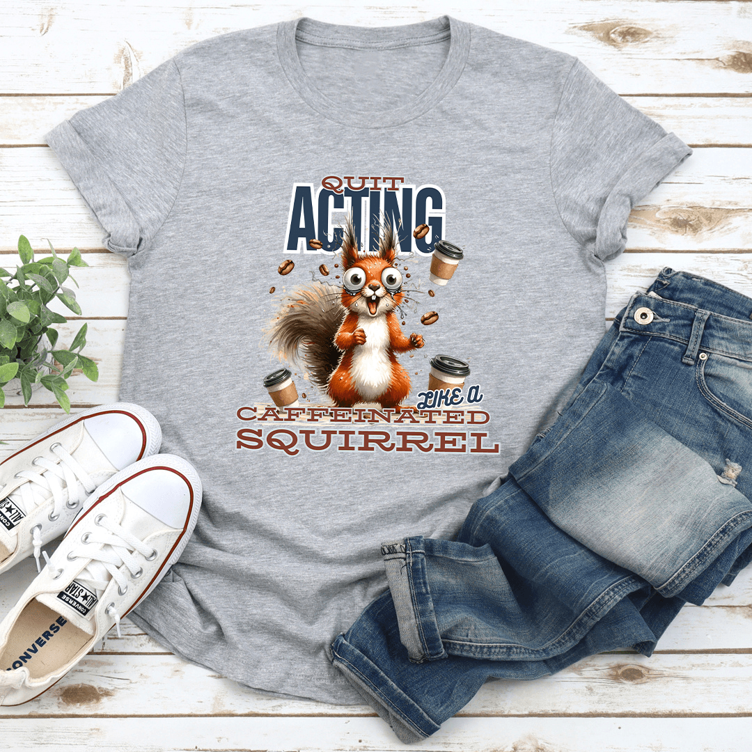 Quit Acting Like A Caffeinated Tee 2