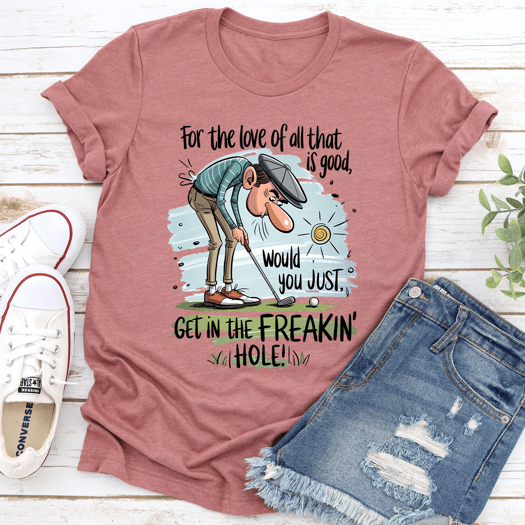 For The Love Of All That Is Good Tee 1