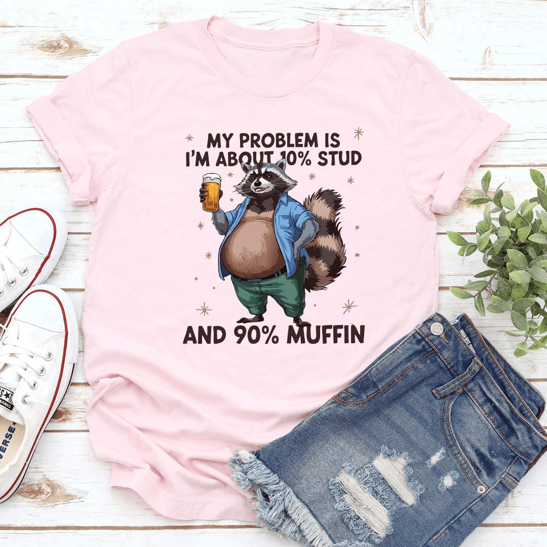 My Problem Is Im About 10 Stupid Tee 1