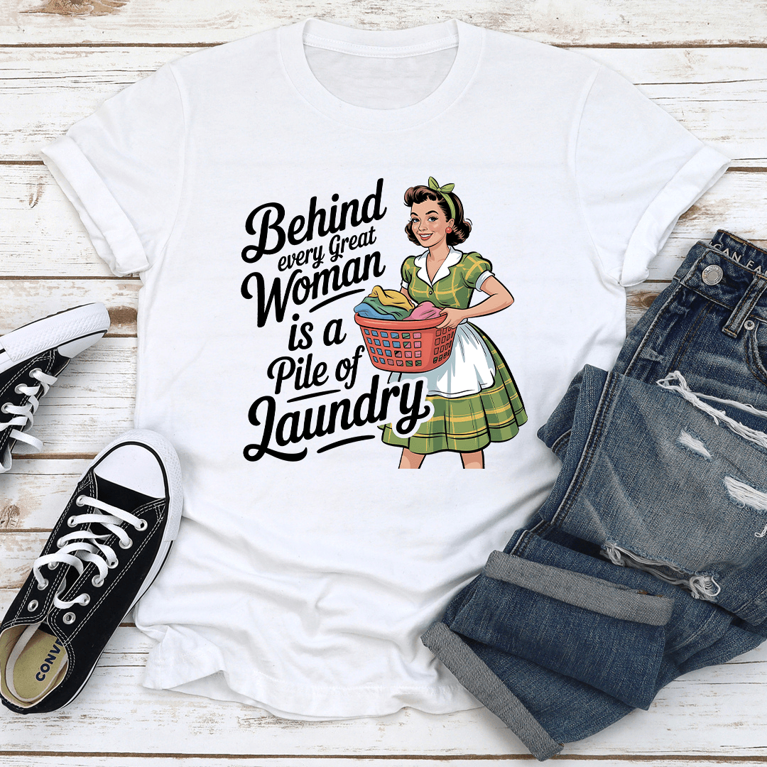 Behind Every Great Women Is A Pile Of Laundry Tee 1