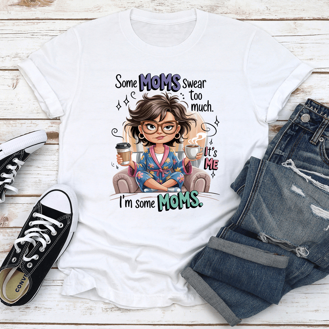 Some Moms Swear Too Much Tee 1