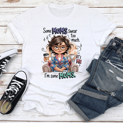 Some Moms Swear Too Much Tee 1