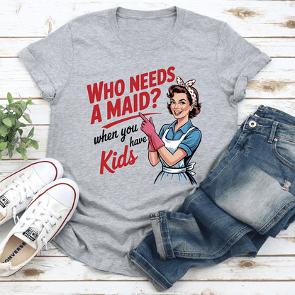 Who Needs A Maid When You Have Kids Tee 1