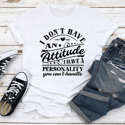 I Dont Have An Attitude Tee 2